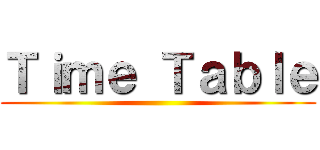 Ｔｉｍｅ Ｔａｂｌｅ ()