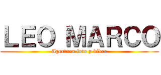 ＬＥＯ ＭＡＲＣＯ (Apertura foto y video)