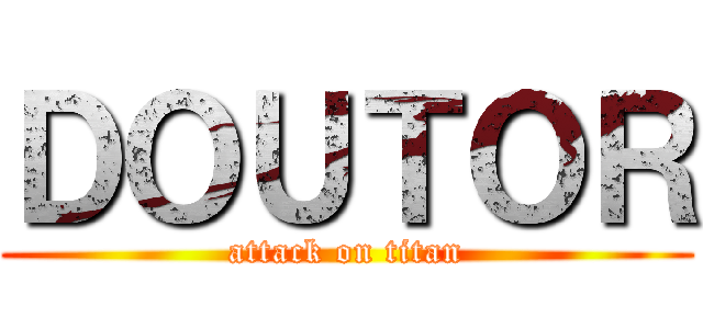 ＤＯＵＴＯＲ (attack on titan)
