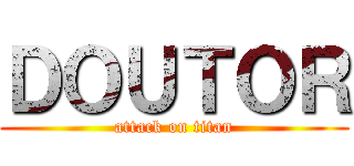 ＤＯＵＴＯＲ (attack on titan)