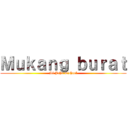 Ｍｕｋａｎｇ ｂｕｒａｔ (Si John michael)