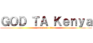 ＧＯＤ ＴＡ Ｋｅｎｙａ (attack on titan)