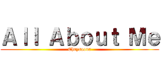 Ａｌｌ Ａｂｏｕｔ Ｍｅ (Chrysaour)