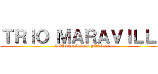 ＴＲＩＯ ＭＡＲＡＶＩＬＬＡ (ATAQUE A LOS PATANES)