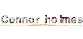 Ｃｏｎｎｏｒ ｈｏｌｍｅｓ (attack on titan)