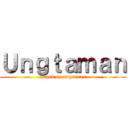 Ｕｎｇｔａｍａｎ (attack on ungtaman)