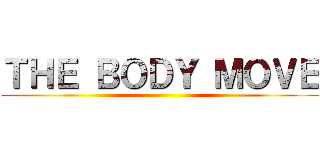 ＴＨＥ ＢＯＤＹ ＭＯＶＥ ()