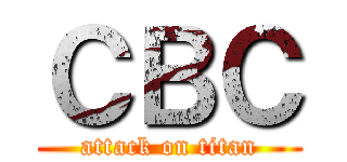 ＣＢＣ (attack on titan)