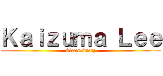 Ｋａｉｚｕｍａ Ｌｅｅ (Glee's Story)