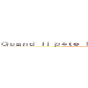 Ｑｕａｎｄ ｉｌ ｐèｔｅ ｉｌ ｔｒｏｕ ｓｏｎ ｓｌｉｐｅ (Quand il pète il trou son slip )