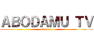 ＡＢＯＤＡＭＵ ＴＶ (abodamu)