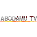 ＡＢＯＤＡＭＵ ＴＶ (abodamu)
