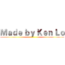 Ｍａｄｅ ｂｙ Ｋｅｎ Ｌｏ ()