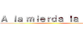 Ａ ｌａ ｍｉｅｒｄａ ｌａ ＰＳＵ ()