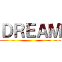 ＤＲＥＡＭ ()