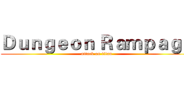 Ｄｕｎｇｅｏｎ Ｒａｍｐａｇｅ (attack on titan)