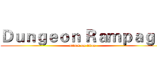 Ｄｕｎｇｅｏｎ Ｒａｍｐａｇｅ (attack on titan)