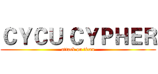 ＣＹＣＵ ＣＹＰＨＥＲ (attack on titan)