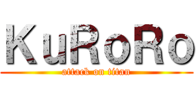 ＫｕＲｏＲｏ (attack on titan)