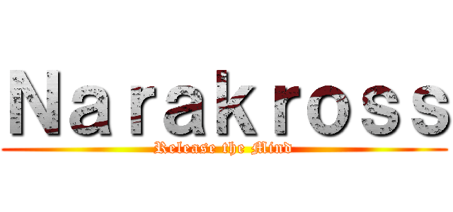Ｎａｒａｋｒｏｓｓ (Release the Mind)