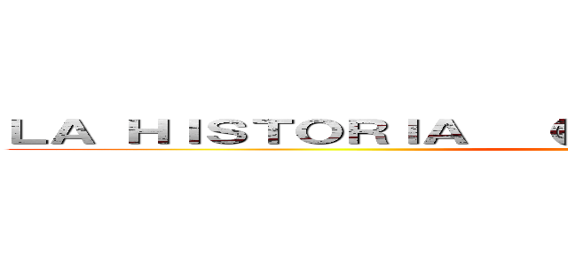 ＬＡ ＨＩＳＴＯＲＩＡ  （ＰＣ ＧＡＭＥ ＶＥＲＳＩＯＮ） (attack on titan)