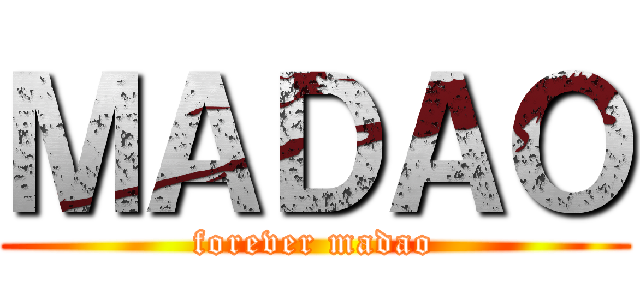 ＭＡＤＡＯ (forever madao)