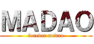 ＭＡＤＡＯ (forever madao)