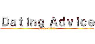 Ｄａｔｉｎｇ Ａｄｖｉｃｅ (attack on titan)