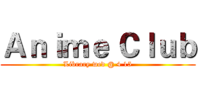 Ａｎｉｍｅ Ｃｌｕｂ (Library wed @ 4 15)
