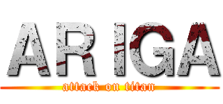 ＡＲＩＧＡ (attack on titan)