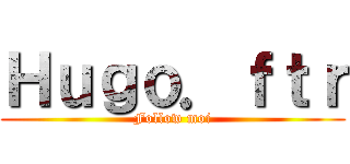 Ｈｕｇｏ．ｆｔｒ (Follow moi)