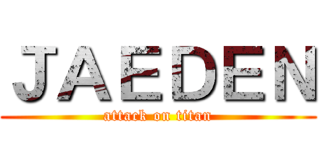 ＪＡＥＤＥＮ (attack on titan)