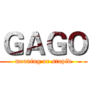 ＧＡＧＯ (meaning ur stupid)