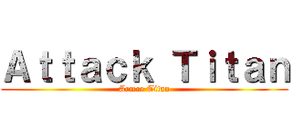Ａｔｔａｃｋ Ｔｉｔａｎ (Armor Titan)
