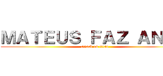 ＭＡＴＥＵＳ ＦＡＺ ＡＮＯＳ (attack on titan)