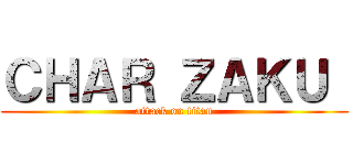 ＣＨＡＲ ＺＡＫＵ  (attack on titan)