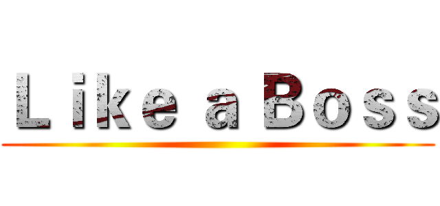 Ｌｉｋｅ ａ Ｂｏｓｓ ()