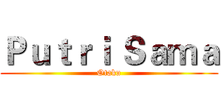 Ｐｕｔｒｉ Ｓａｍａ (Otaku)