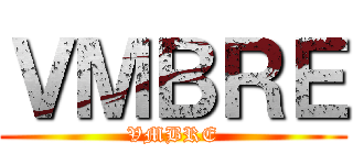 ＶＭＢＲＥ (VMBRE)
