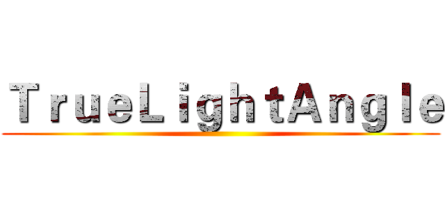 ＴｒｕｅＬｉｇｈｔＡｎｇｌｅ ()
