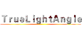 ＴｒｕｅＬｉｇｈｔＡｎｇｌｅ ()