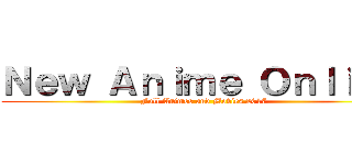 Ｎｅｗ Ａｎｉｍｅ Ｏｎｌｉｎｅ (Full Animes and Movies 2017)