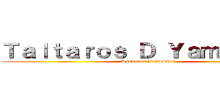 Ｔａｌｔａｒｏｓ Ｄ Ｙａｍｉｓｏｒａ (Darkness is comeing)