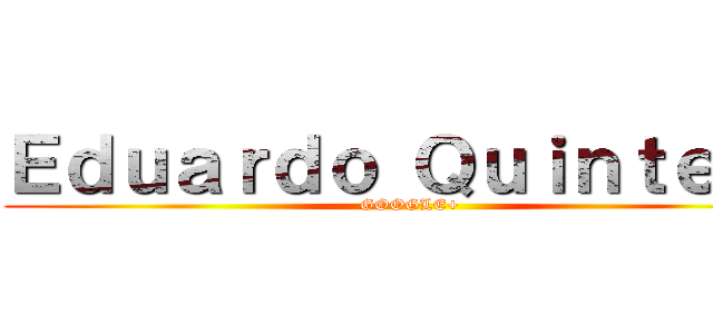 Ｅｄｕａｒｄｏ Ｑｕｉｎｔｅｒｏ (GOOGLE+)