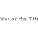 Ｗａｒ ｏｆ ｔｈｅ Ｔｉｔａｎｓ ()