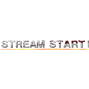 ＳＴＲＥＡＭ ＳＴＡＲＴＩＮＧ (svattii | mishkali)