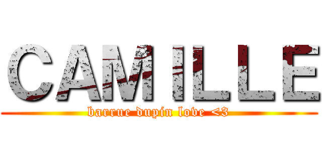 ＣＡＭＩＬＬＥ (barrue dupin love <3)