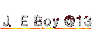 Ｊ．Ｅ Ｂｏｙ ＠１３ (attack on titan)
