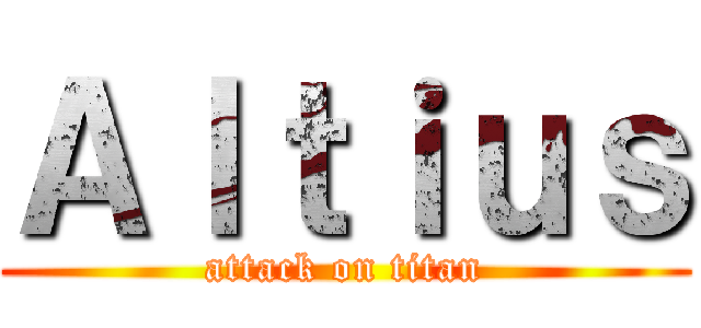 Ａｌｔｉｕｓ (attack on titan)