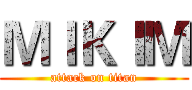 ＭＩＫＩＭ (attack on titan)